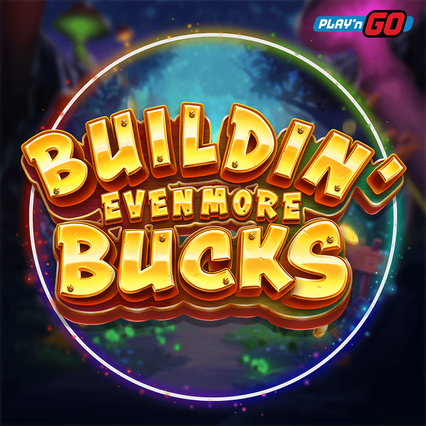 Buildin' Even More Bucks